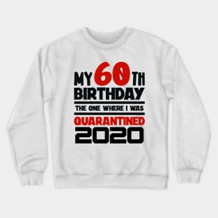 My 60-th Birthday - The One Where I was Quarantined Crewneck Sweatshirt